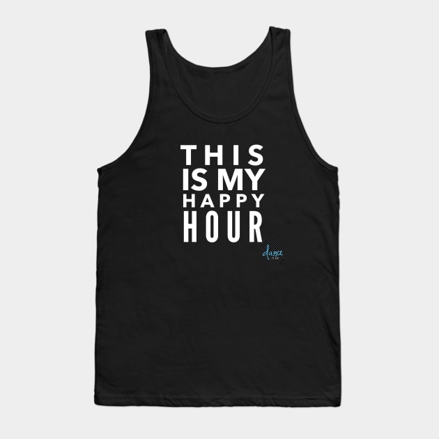 This Is My Happy Hour Tank Top by DanceItUp